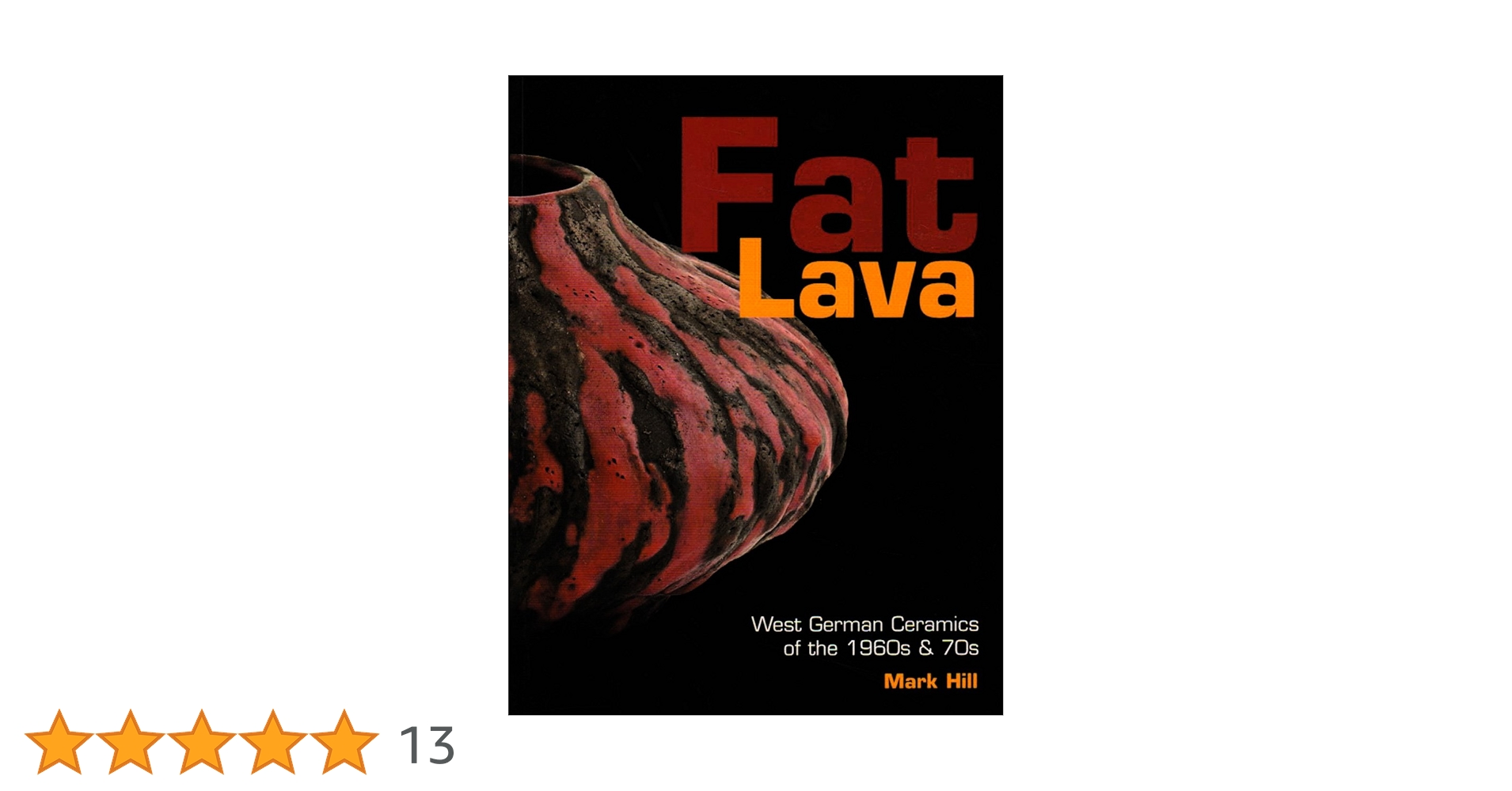 Fat Lava: West German Ceramics of the 1960s and 70s : Hill